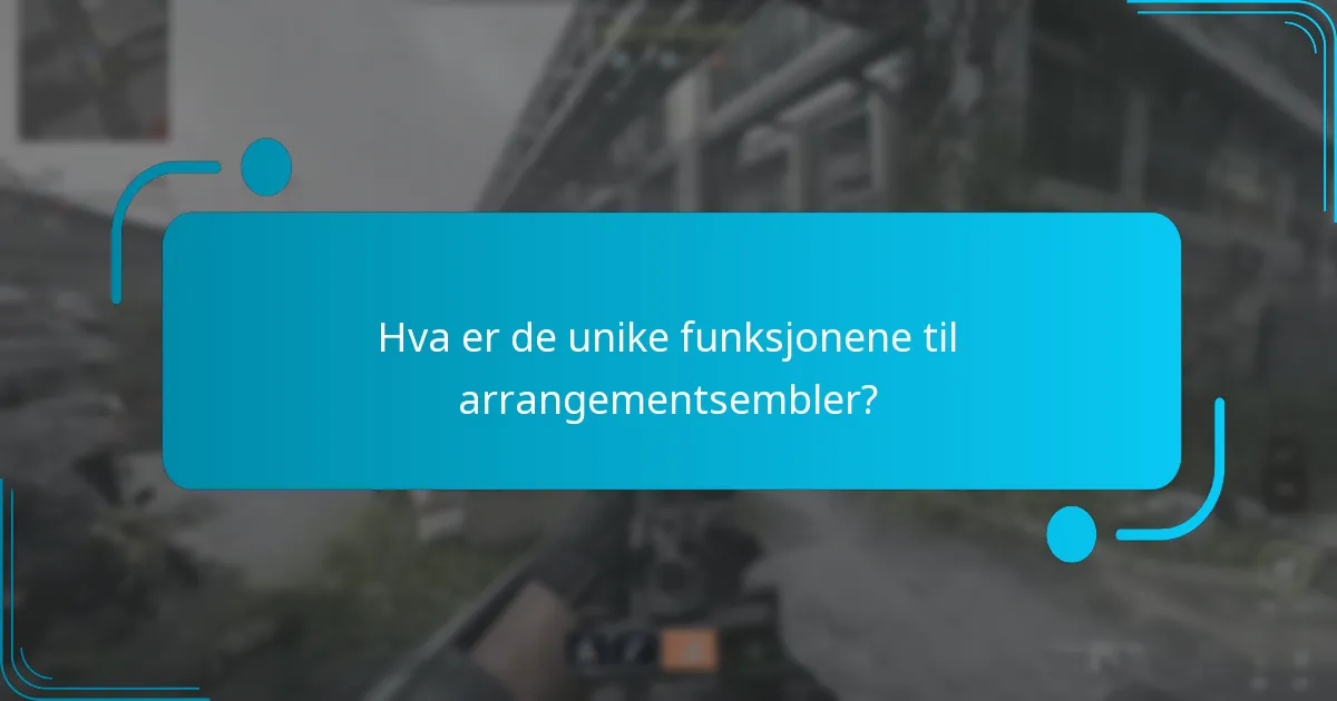 Hva er de unike funksjonene til arrangementsembler?