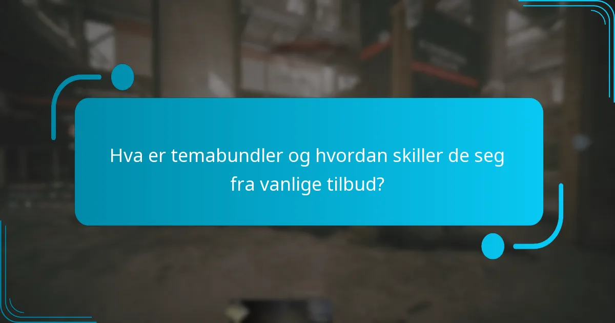 Hva er temabundler og hvordan skiller de seg fra vanlige tilbud?