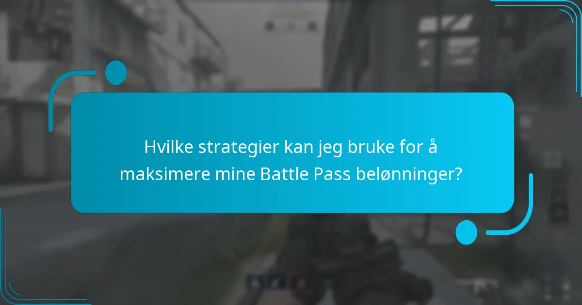 Hvilke strategier kan jeg bruke for å maksimere mine Battle Pass belønninger?