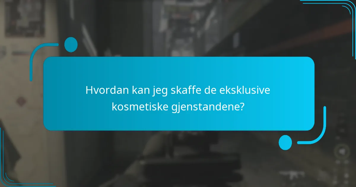 Hvordan kan jeg skaffe de eksklusive kosmetiske gjenstandene?