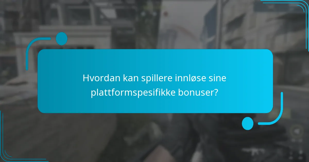 Hvordan kan spillere innløse sine plattformspesifikke bonuser?
