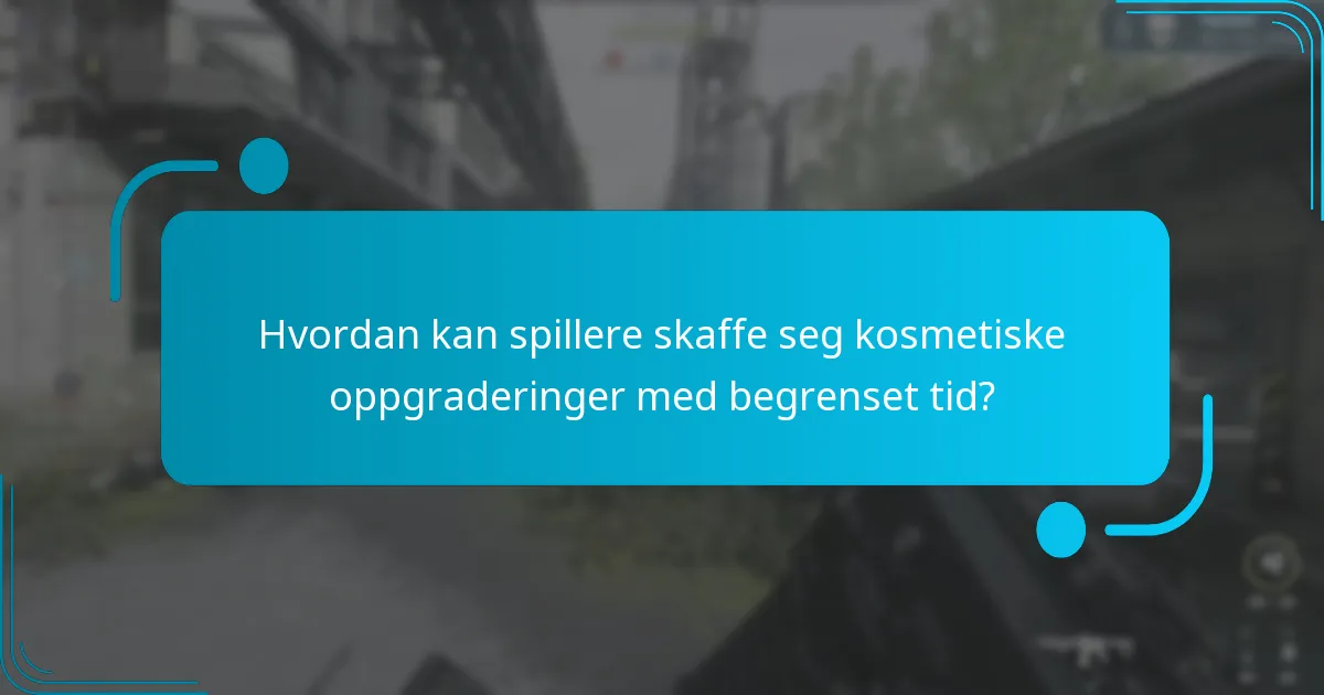 Hvilke kosmetiske oppgraderinger er tilgjengelige under nåværende arrangementer?