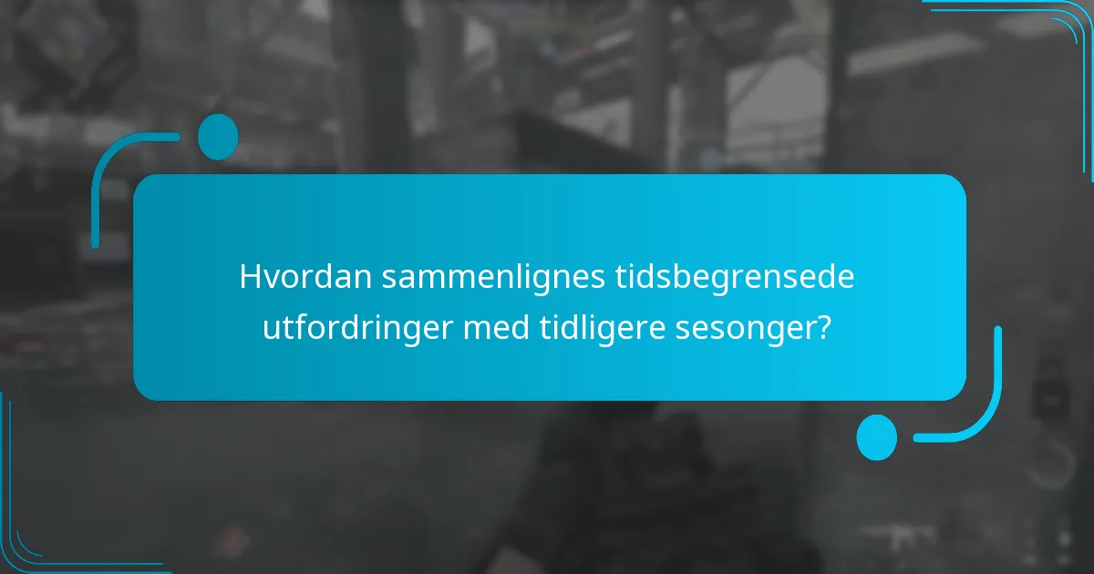 Hvordan sammenlignes tidsbegrensede utfordringer med tidligere sesonger?